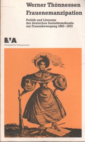 Frauenemanzipation: Politik und Literatur der Deutschen Sozialdemokratie zur Frauenbewegung 1863 - 1933 Social Sciences