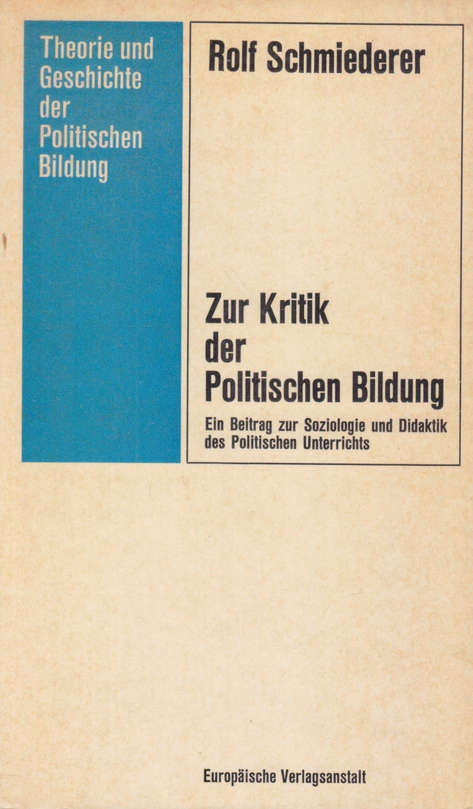 Zur Kritik der Politischen Bildung. Ein Beitrag zur Soziologie und Didaktik des Politischen Unterrichts Social Sciences