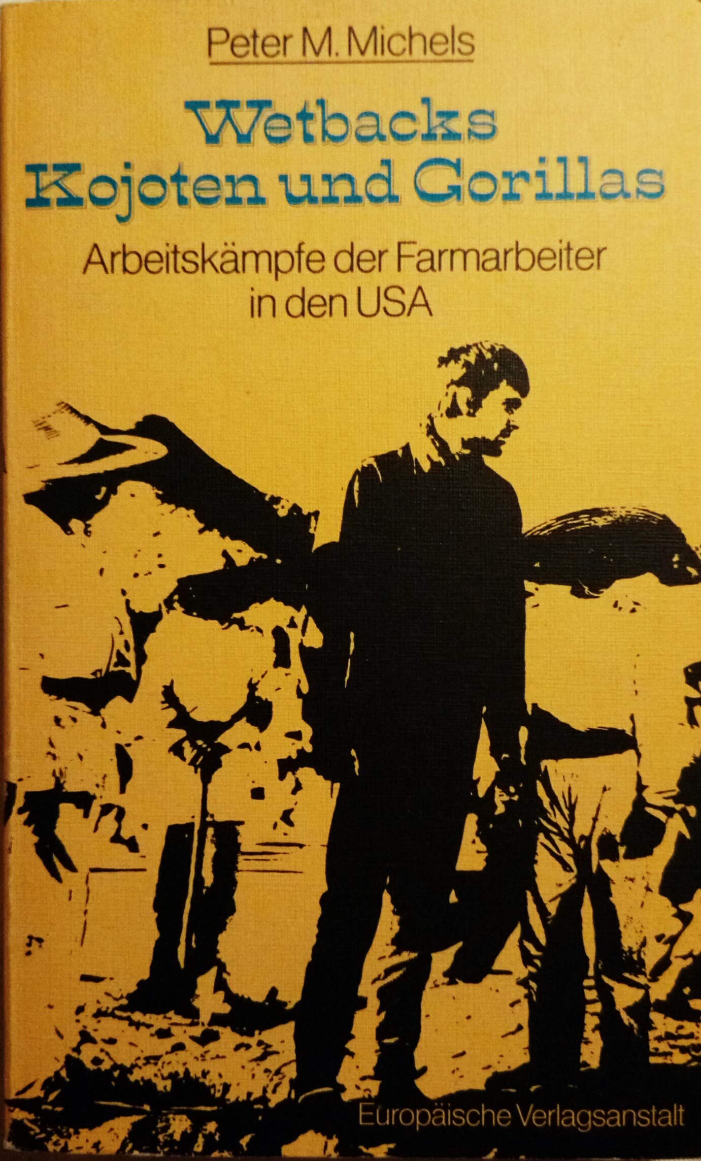 Wetbacks, Kojoten und Gorillas. Arbeitskämpfe der Farmarbeiter in den USA Social Sciences