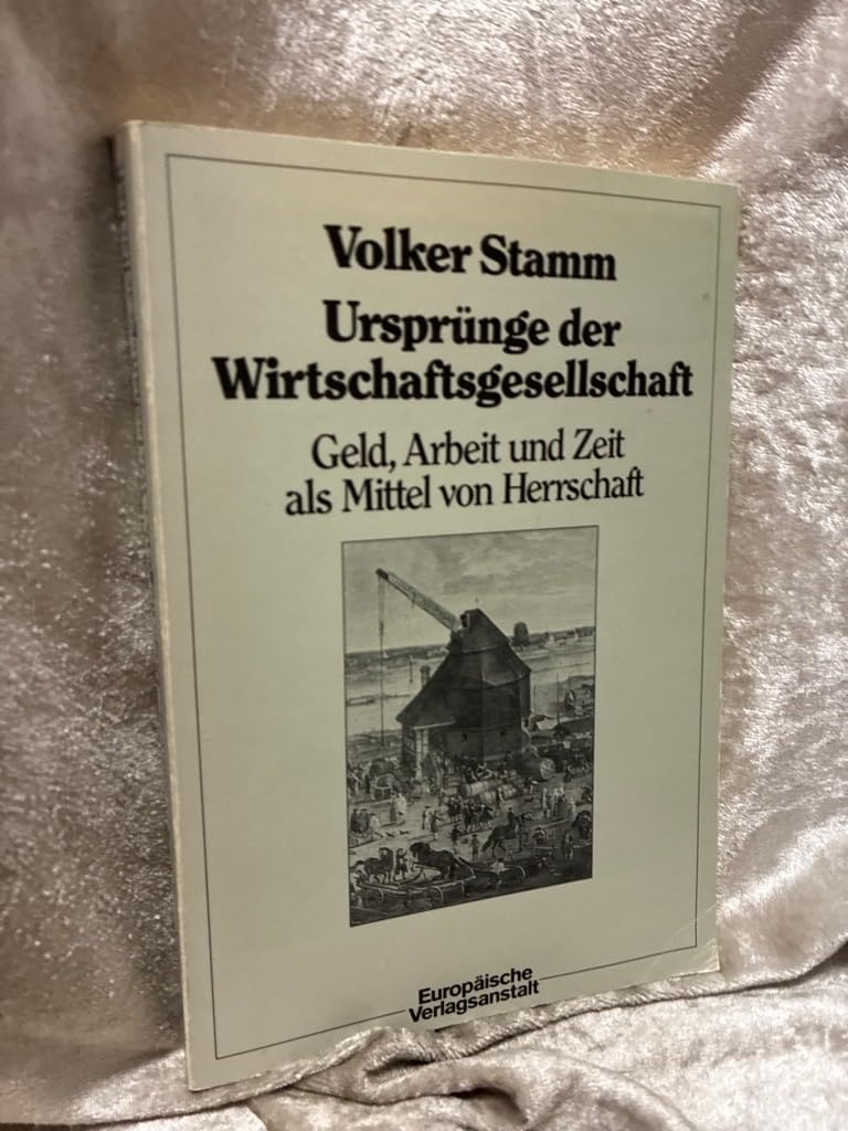 Ursprünge der Wirtschaftsgesellschaft. Geld, Arbeit und Zeit als Mittel von Herrschaft book