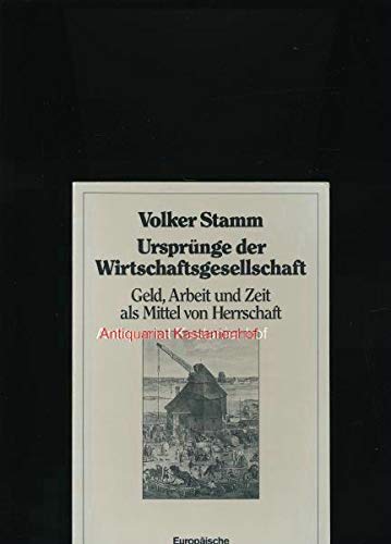 Ursprünge der Wirtschaftsgesellschaft. Geld, Arbeit und Zeit als Mittel von Herrschaft Books
