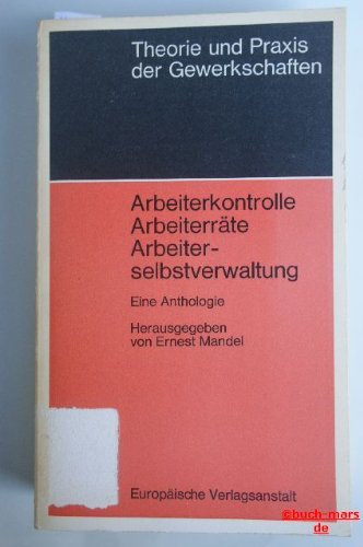 Arbeiterselbstkontrolle, Arbeiterräte, Arbeiterselbstverwaltung. Eine Anthologie Social Sciences