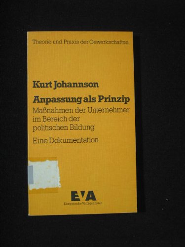 Anpassung als Prinzip. Maßnahmen der Unternehmer im Bereich der politischen Bildung. Eine Dokumentation Books