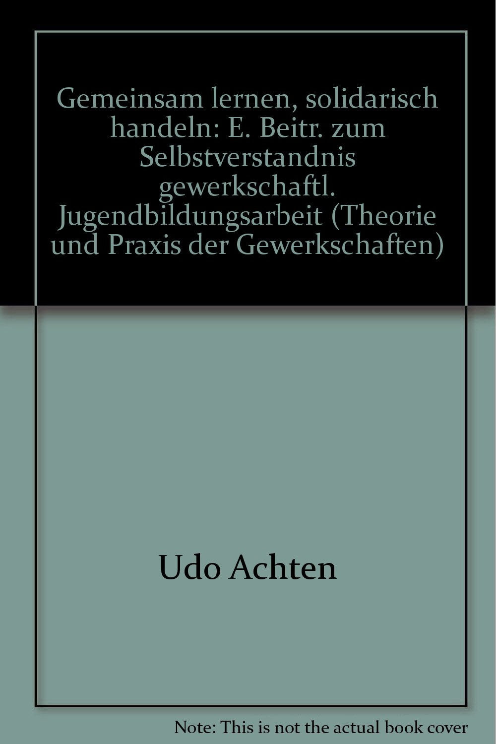 Gemeinsam lernen, solidarisch handeln. Ein Beitrag zum Selbstverständnis gewerkschaftlicher Jugendbildungsarbeit Books