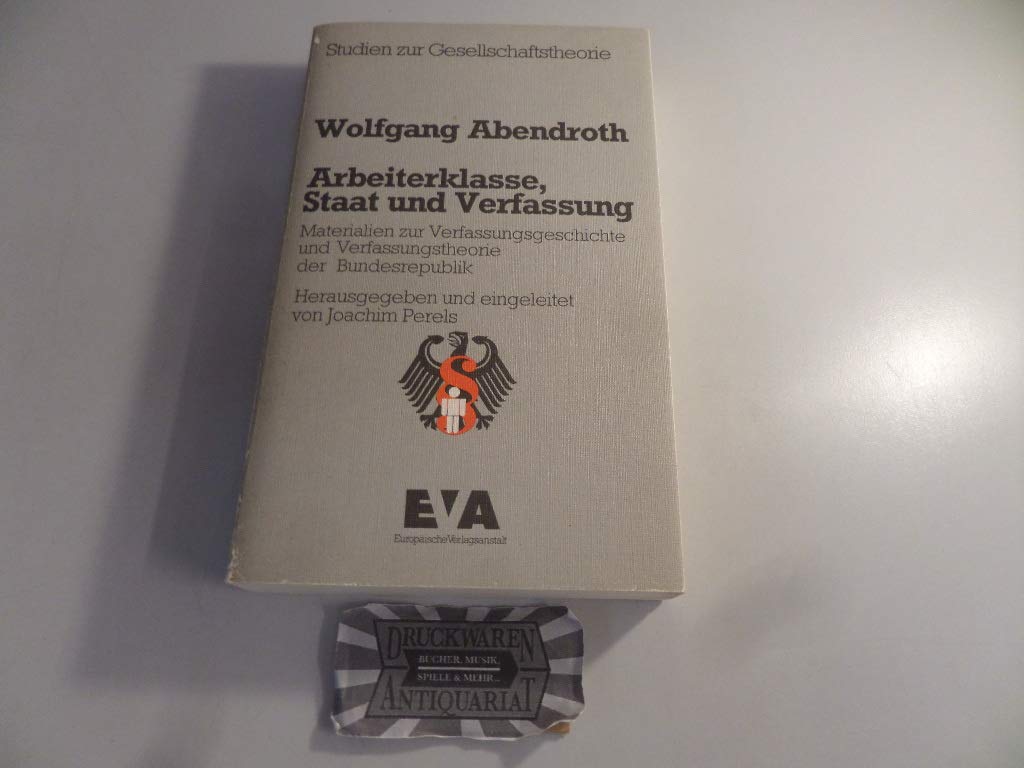 Arbeiterklasse, Staat und Verfassung. Materialien zur Verfassungsgeschichte und Verfassungstheorie der Bundesrepublik Law