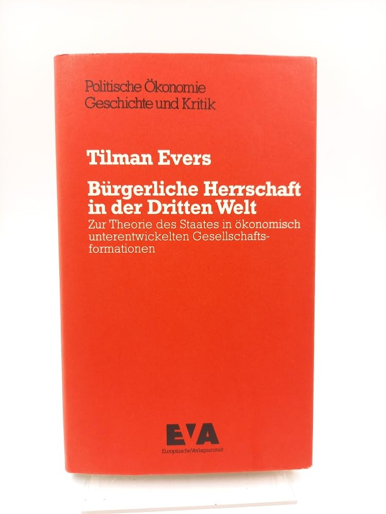 Bürgerliche Herrschaft in der Dritten Welt. Zur Theorie des Staates in ökonomisch unterentwickelten Gesellschaftsformationen Books