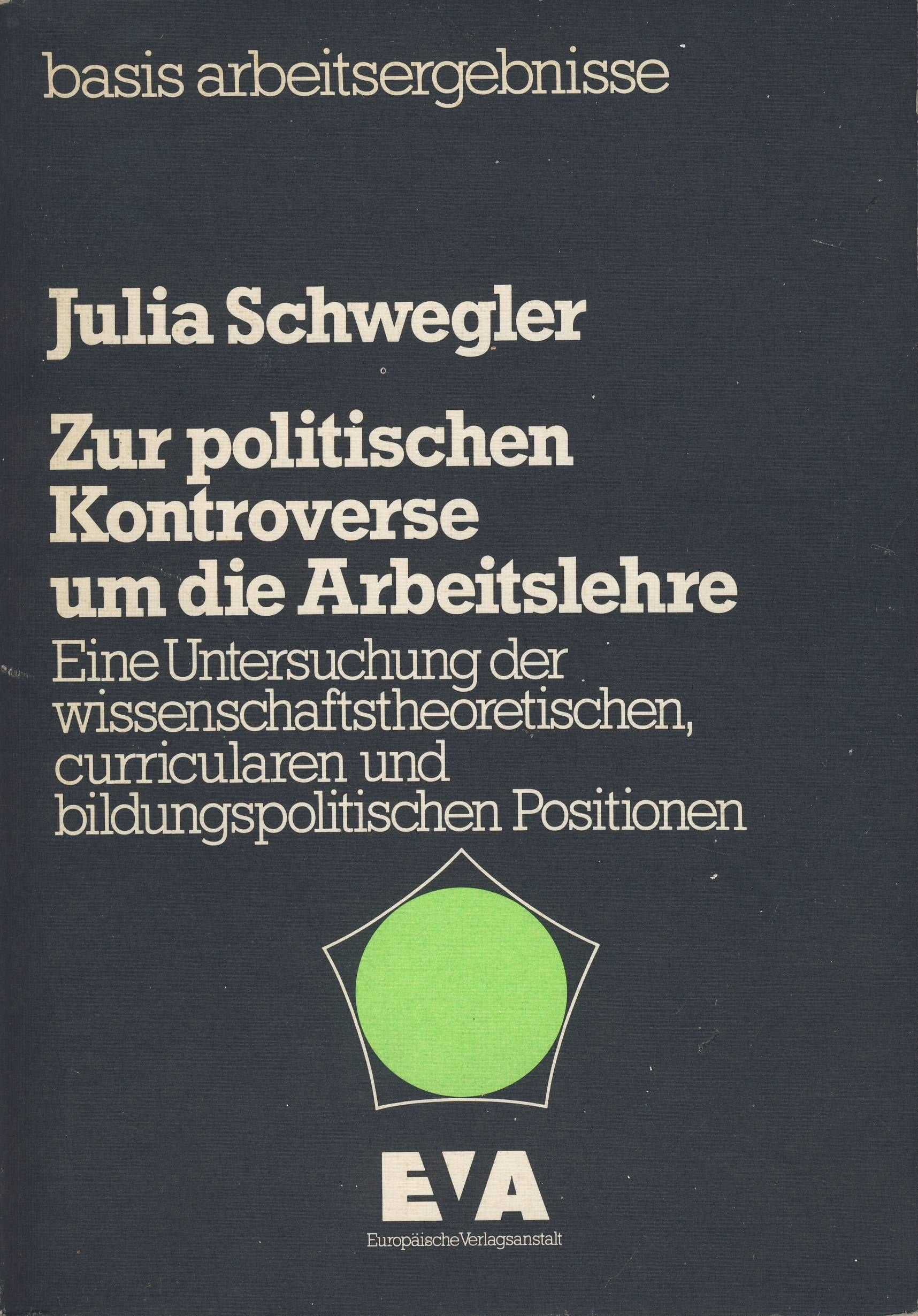 Zur politischen Kontroverse um die Arbeitslehre. Eine Untersuchung der wissenschaftstheoretischen, curricularen und bildungspolitischen Positionen Books