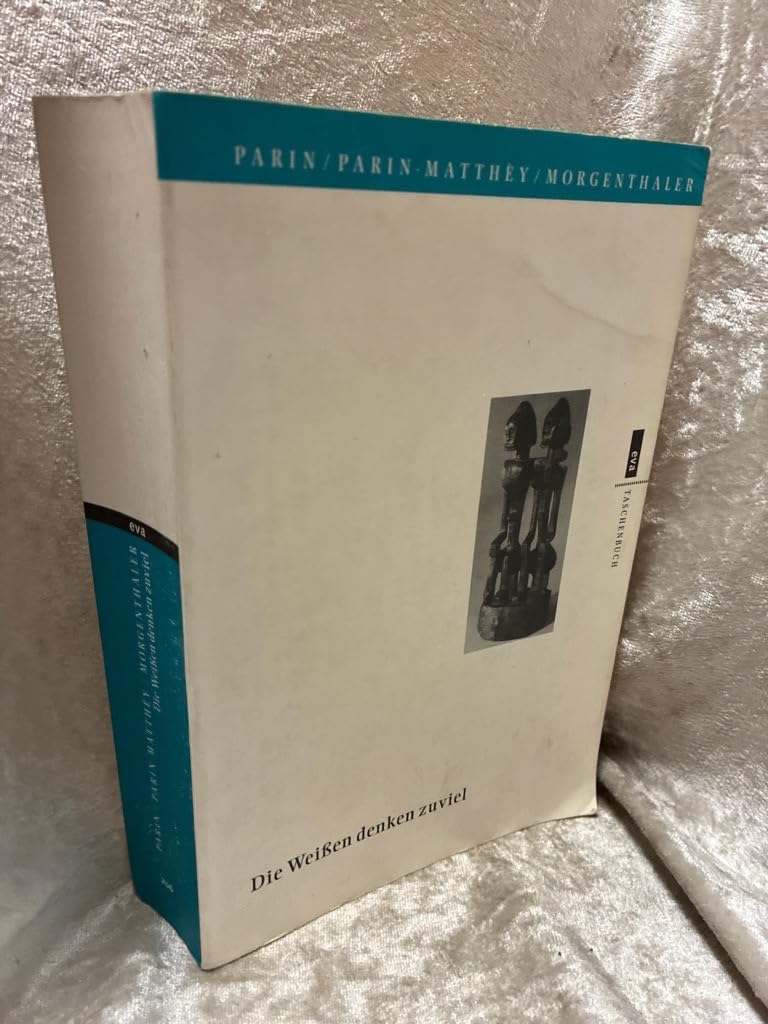 Die Weißen denken zuviel: Psychoanalytische Untersuchungen bei den Dogon in Westafrika (eva-Taschenbücher) General education
