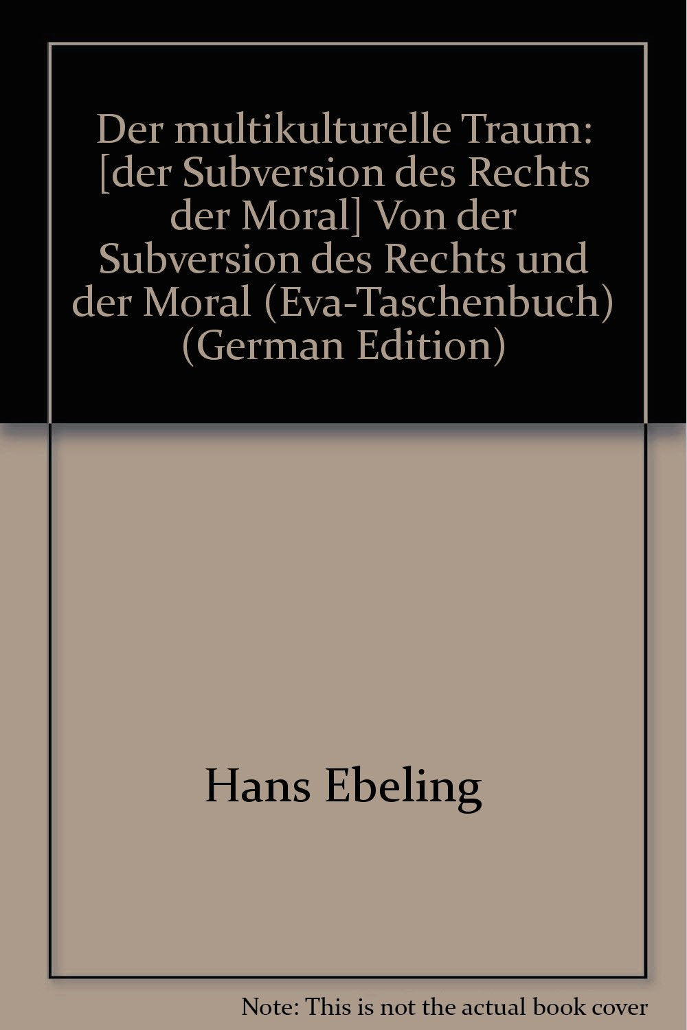 Der multikulturelle Traum: Von der Subversion des Rechts und der Moral (eva-Taschenbücher) Law