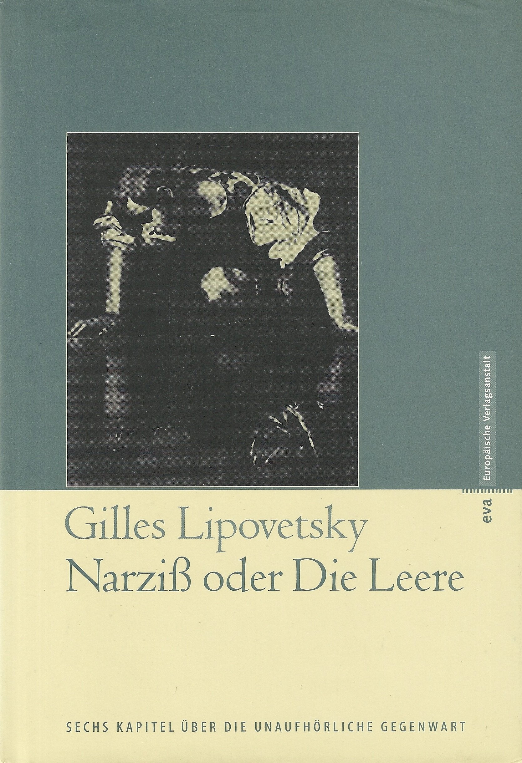 Narziss oder die Leere: Sechs Kapitel über die unaufhörliche Gegenwart Philosophy