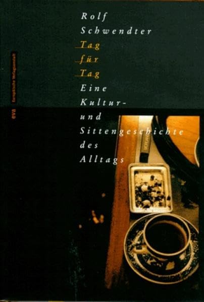 Tag für Tag. Eine Kultur- und Sittengeschichte des Alltags Politics & History