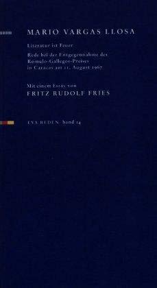Literatur ist Feuer: Rede bei der Entgegennahme des Rómulo-Gallegos-Preises in Caracas am 11.8.1967 Mit einem Essay von Fritz Rudolf Fries: Rede bei ... 1967. Mit e. Essay v. Fritz R. Fries (Reden) Contemporary literature Books