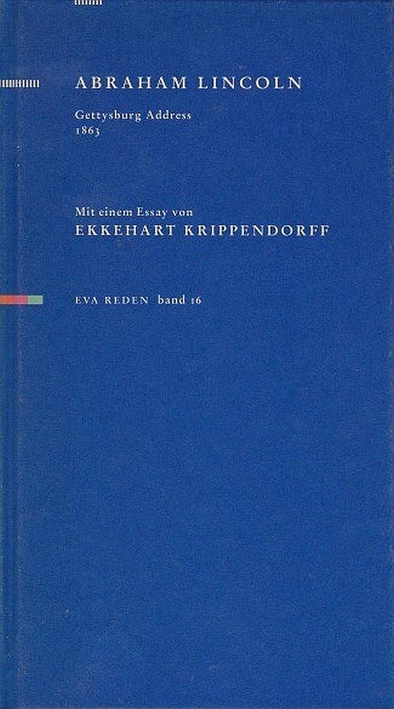 Gettysburg Adresse, 1863: Mit e. Essay v. Ekkehard Krippendorff (Reden) Politics & History