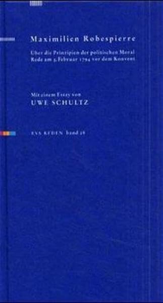Maximilian Robespierre - Über die Prinzipien der politischen Moral: Rede am 5. Februar 1794 vor dem Konvent (Reden) German history