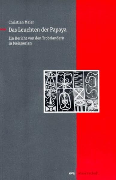 Das Leuchten der Papaya: Bericht eines Ethnopsychoanalytikers von den Trobriandern (eva-Wissenschaft) General education