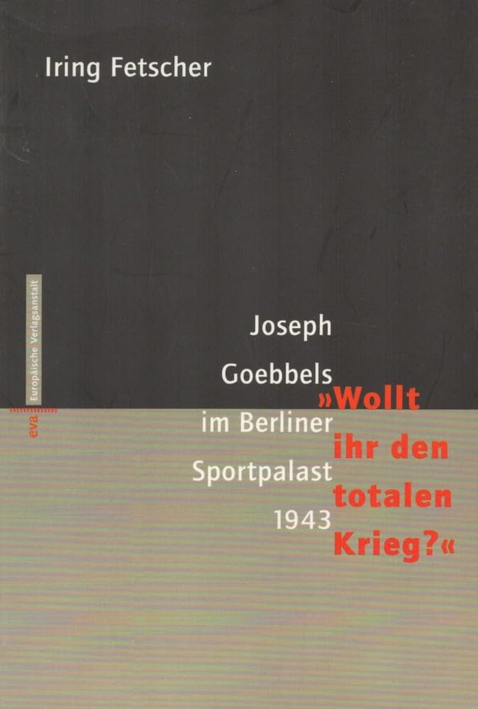 Joseph Goebbels im Berliner Sportpalast 1943: "Wollt ihr den totalen Krieg?" Politics & Society