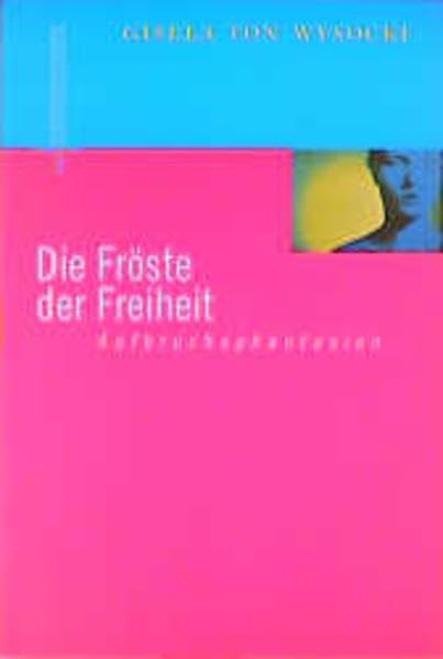 Die Fröste der Freiheit. Aufbruchphantasien Essays & Short Stories
