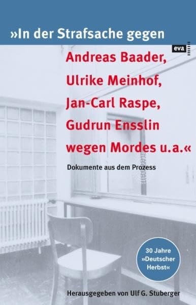 "In der Strafsache gegen Andreas Baader, Ulrike Meinhof, Jan-Carl Raspe, Gudrun Ensslin wegen Mordes u.a." Dokumente aus dem Prozess Politics & Society