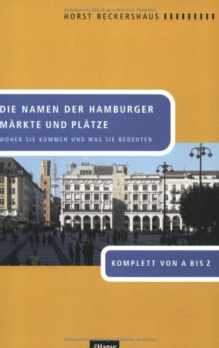 Die Namen der Hamburger Märkte und Plätze. Woher sie kommen und was sie bedeuten. Komplett von A bis Z Business & Technology