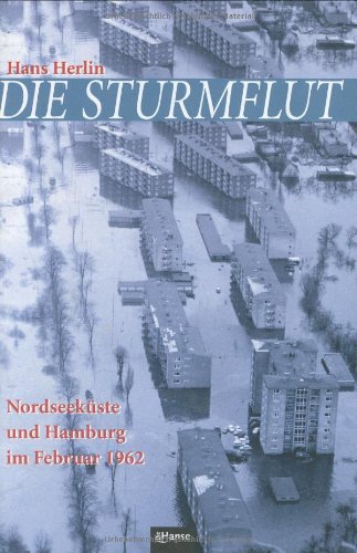 Die Sturmflut. Nordseeküste und Hamburg im Februar 1962 Politics & History