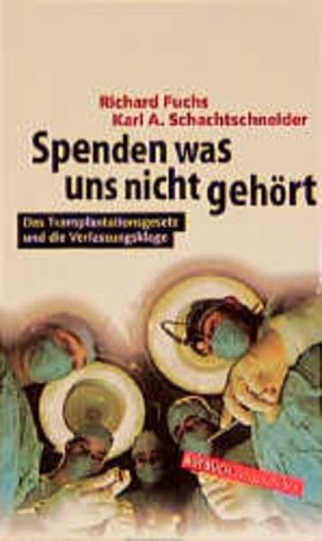 Spenden was uns nicht gehört: Das Transplantationsgesetz und die Verfassungsklage Medicine