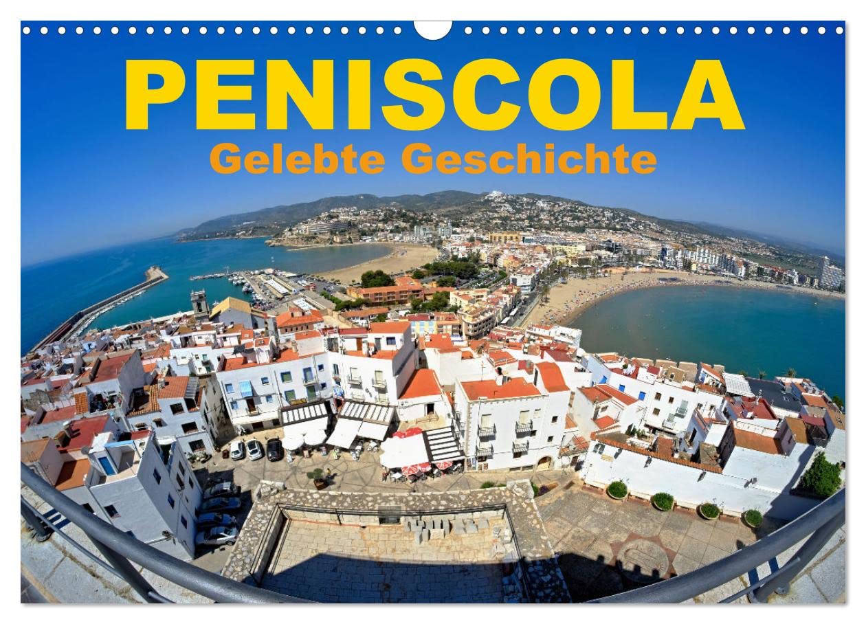 Peniscola - Gelebte Geschichte (Wandkalender 2025 DIN A3 quer), CALVENDO Monatskalender: Peniscola, beliebte Halbinsel im Mittelmeer (CALVENDO Orte) Business & Technology