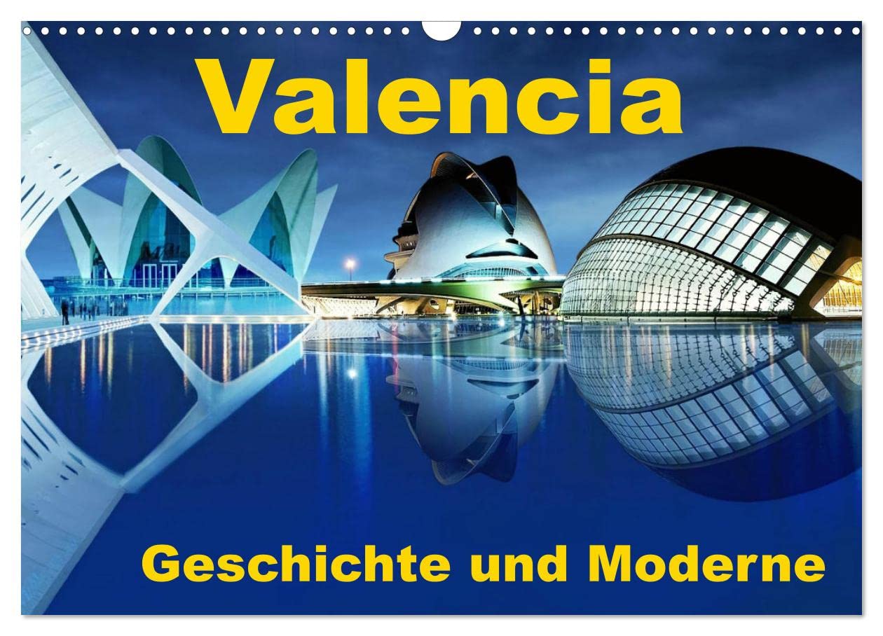 Valencia - Geschichte und Moderne (Wandkalender 2025 DIN A3 quer), CALVENDO Monatskalender: Impressionen einer einmaligen Stadt (CALVENDO Orte) Calendars