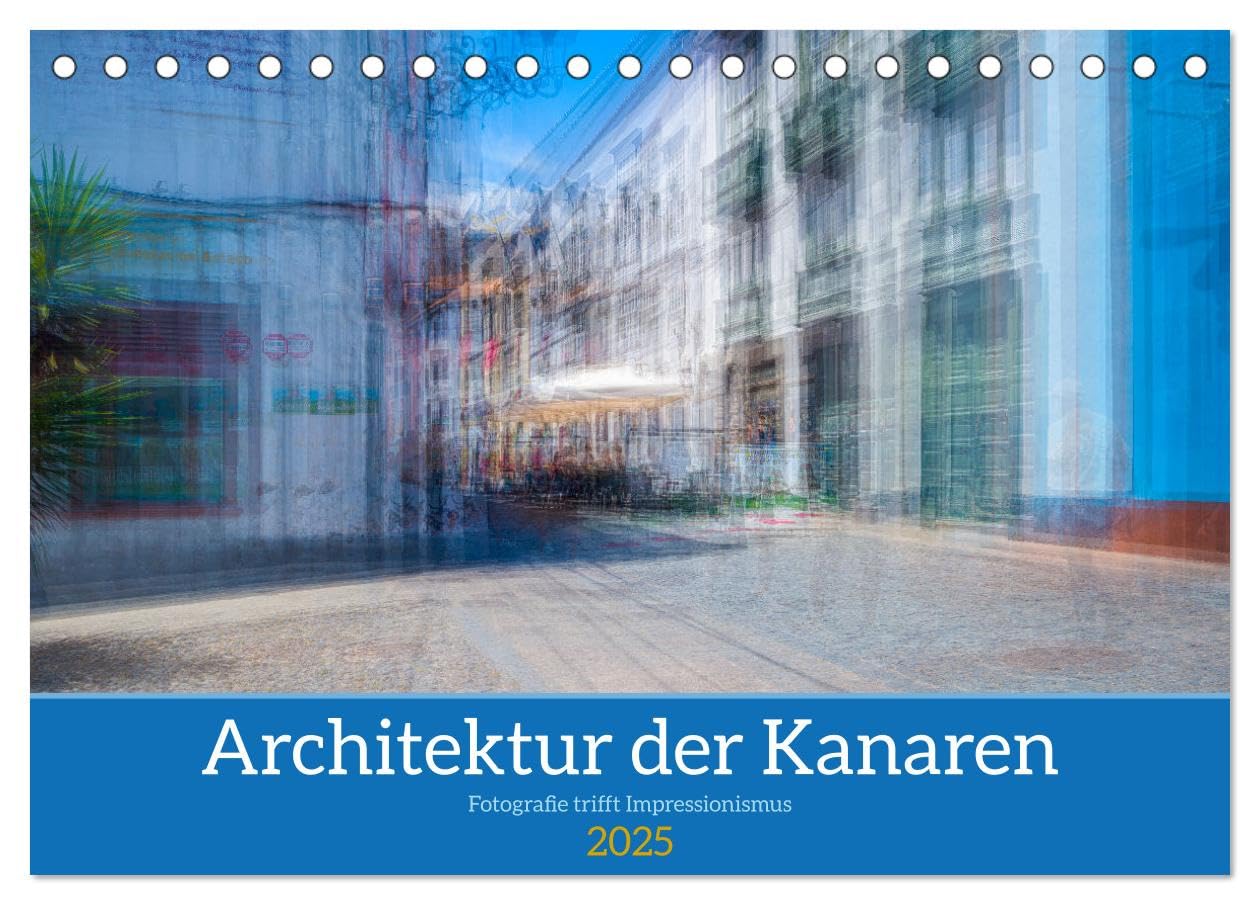 Architektur der Kanaren - Fotografie trifft Impressionismus (Tischkalender 2025 DIN A5 quer), CALVENDO Monatskalender: Entdecken Sie die zauberhaften Häuser der Kanaren (CALVENDO Orte) Photography