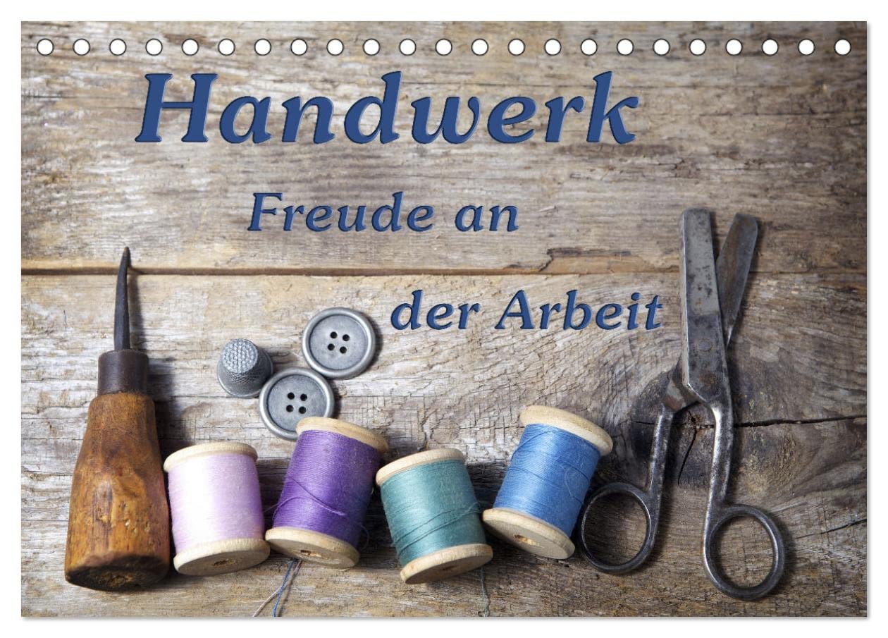 Handwerk – Freude an der Arbeit (Tischkalender 2025 DIN A5 quer), CALVENDO Monatskalender: Schöne Fotografien die verschiedene Handwerksberufe und Werkzeuge zeigen. (CALVENDO Technologie) Business, Finance & Career