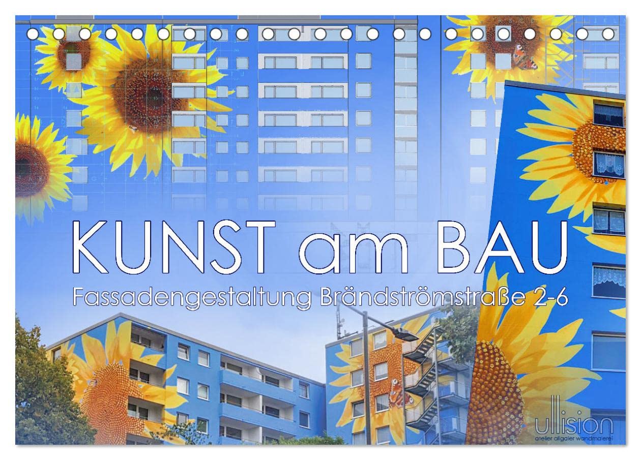 Kunst am Bau – Fassadengestaltung Brändströmstraße 2-6 (Tischkalender 2025 DIN A5 quer), CALVENDO Monatskalender: Sonnenblumen Wohnblockgestaltung (CALVENDO Kunst) Film, Art & Culture