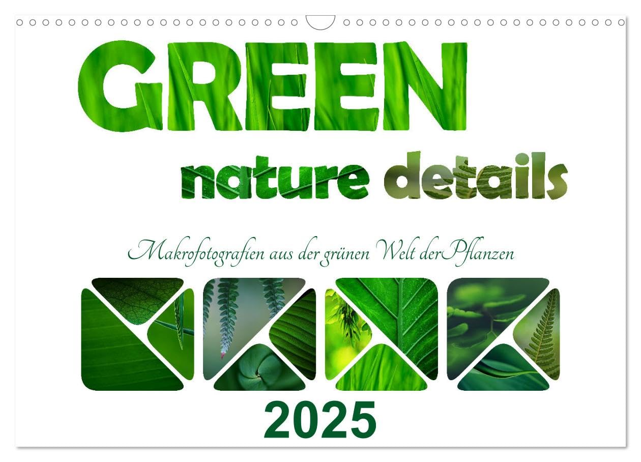 green nature details - Makrofotografien aus der grünen Welt der Pflanzen (Wandkalender 2025 DIN A3 quer), CALVENDO Monatskalender: Die Farbe Gün steht ... Klarheit und Frische. (CALVENDO Natur) Social Sciences