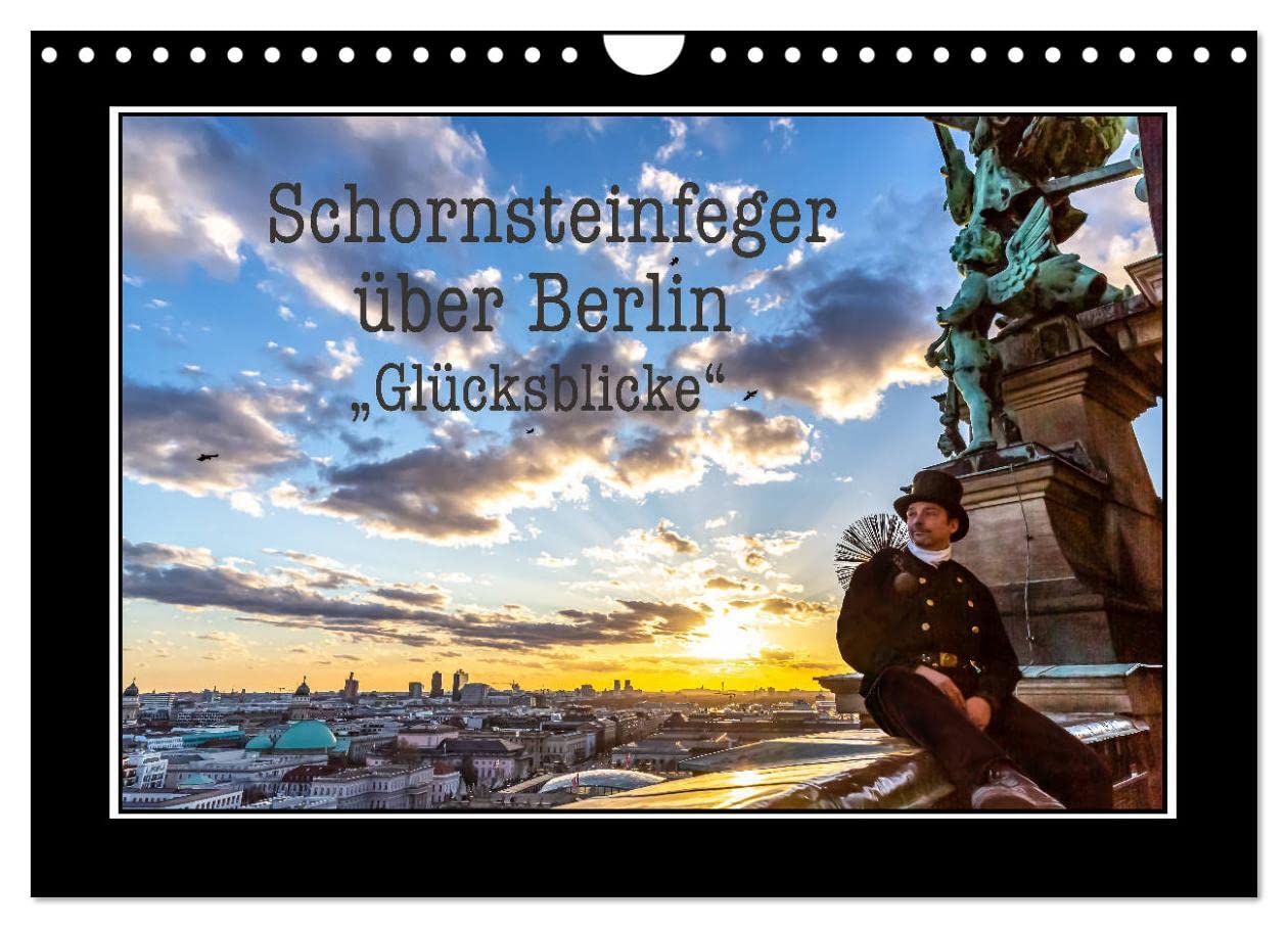 Schornsteinfeger über Berlin - Glücksblicke (Wandkalender 2025 DIN A4 quer), CALVENDO Monatskalender: Der Glücksbringer im Handwerk ist natürlich der ... Hauptstadt Berlin. (CALVENDO Menschen) Film, Art & Culture