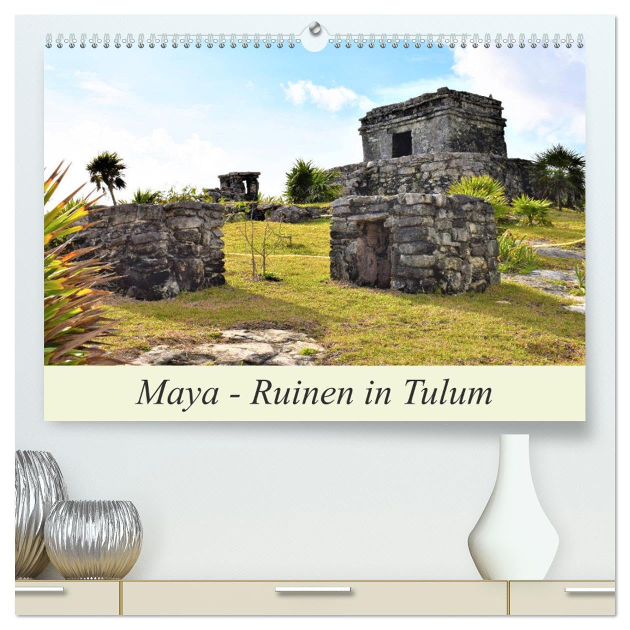 Maya - Ruinen in Tulum (hochwertiger Premium Wandkalender 2025 DIN A2 quer), Kunstdruck in Hochglanz: Diese Maya-Fundstätte liegt an einem traumhaften ... der Karibikküste von Mexiko (CALVENDO Orte) Business & Technology
