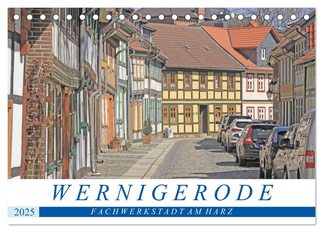 Wernigerode - Fachwerkstadt am Harz (Tischkalender 2025 DIN A5 quer), CALVENDO Monatskalender: Wernigerode - mittelalterlicher Fachwerkbau vom Feinsten (CALVENDO Orte) Calendars