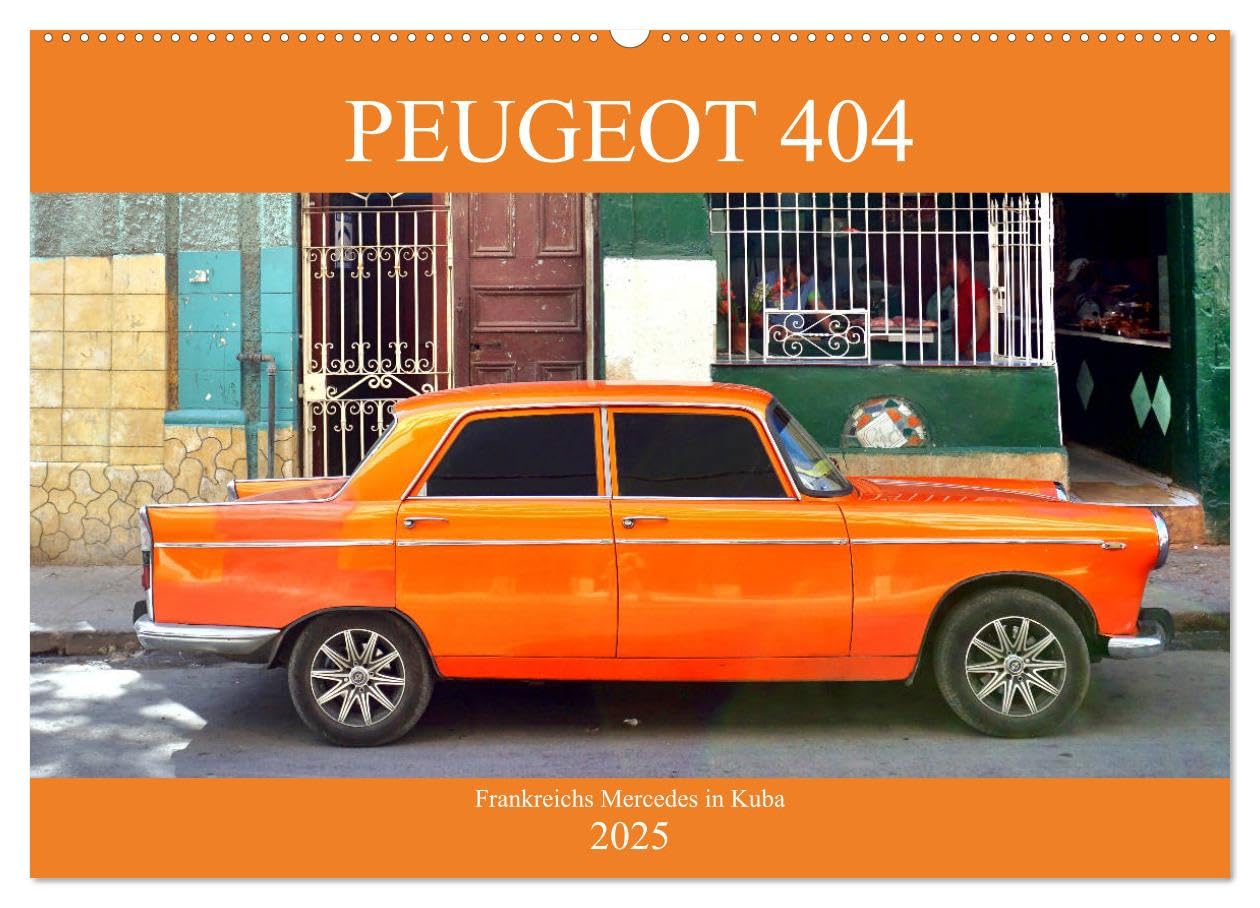 PEUGEOT 404 - Frankreichs Mercedes in Kuba (Wandkalender 2025 DIN A2 quer), CALVENDO Monatskalender: Das französische Kultauto PEUGEOT 404 in Kuba (CALVENDO Mobilitaet) Books
