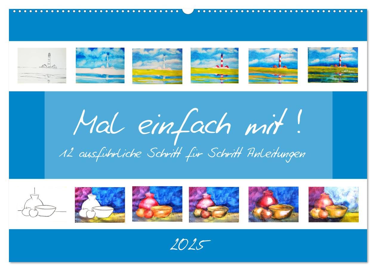 Mal einfach mit ! 12 ausführliche Schritt für Schritt Anleitungen (Wandkalender 2025 DIN A2 quer), CALVENDO Monatskalender: 12 Bilder in 12 Monaten selber malen (CALVENDO Hobbys) Film, Art & Culture