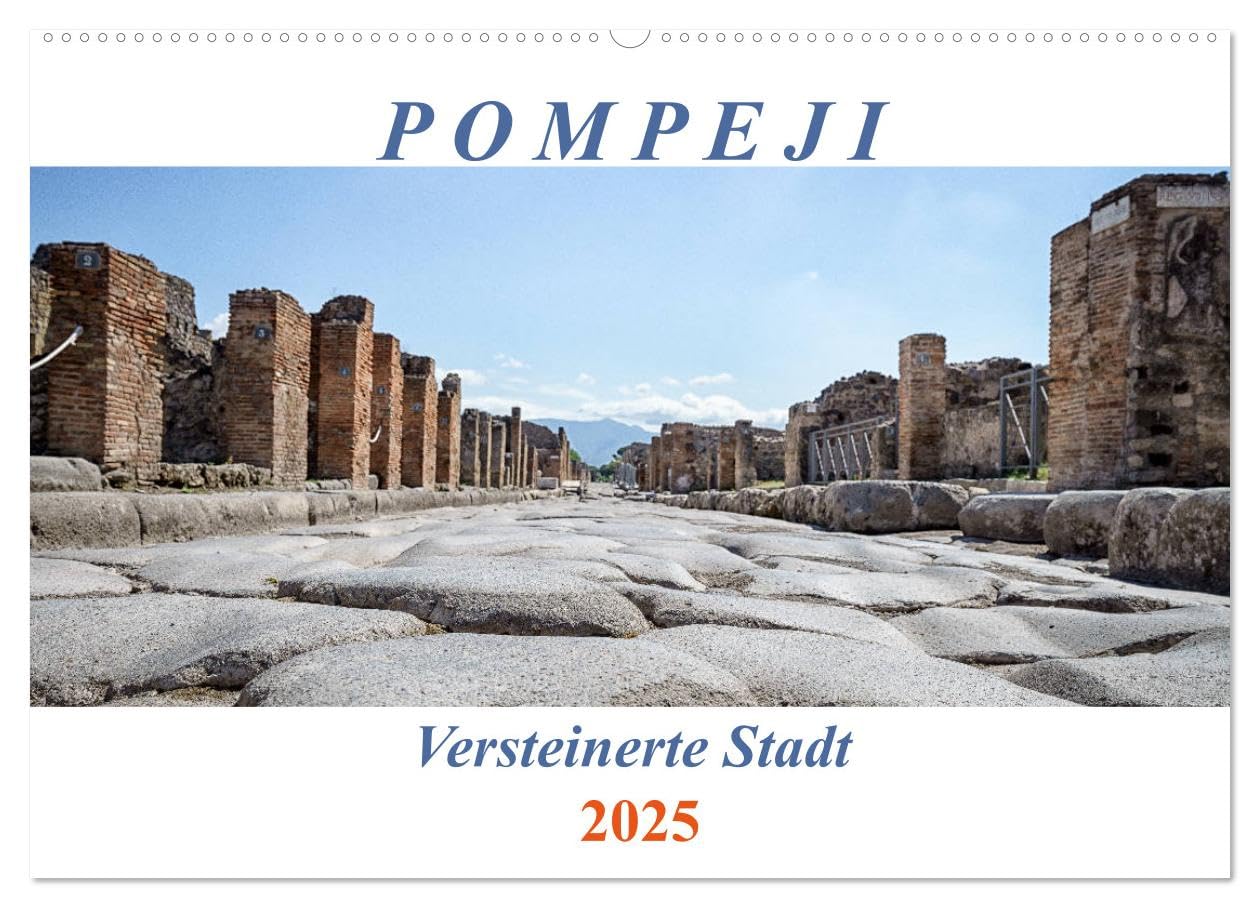 Versteinerte Stadt Pompeji (Wandkalender 2025 DIN A2 quer), CALVENDO Monatskalender: Ein Spaziergang durch die antike Stadt (CALVENDO Orte) Business & Technology
