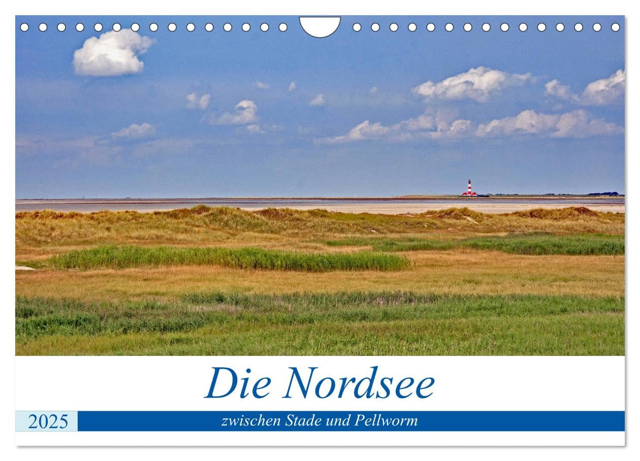Die Nordsee zwischen Stade und Pellworm (Wandkalender 2025 DIN A4 quer), CALVENDO Monatskalender: Ankommen, durchatmen, wohlfühlen - Urlaub an der Nordsee entspannt Geist und Seele (CALVENDO Natur) Calendars