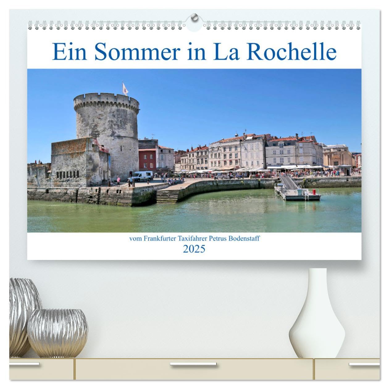 Ein Sommer in La Rochelle vom Frankfurter Taxifahrer Petrus Bodenstaff (hochwertiger Premium Wandkalender 2025 DIN A2 quer), Kunstdruck in Hochglanz: ... der Region Nouvelle-Aquitaine (CALVENDO Orte) Business & Technology
