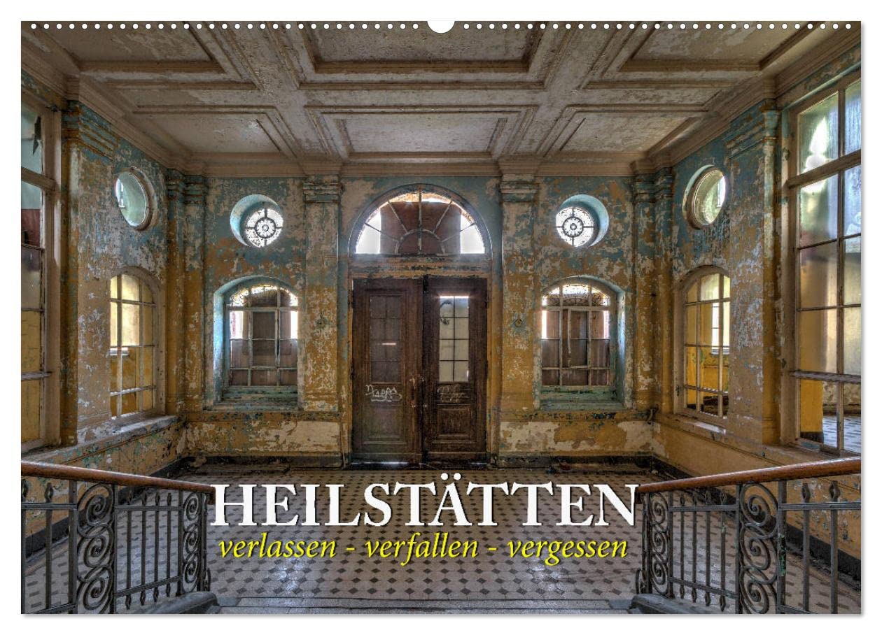 Heilstätten - verlassen und vergessen (Wandkalender 2025 DIN A2 quer), CALVENDO Monatskalender: Verlassene Heilstätten in Brandenburg und Berlin (CALVENDO Orte) Calendars