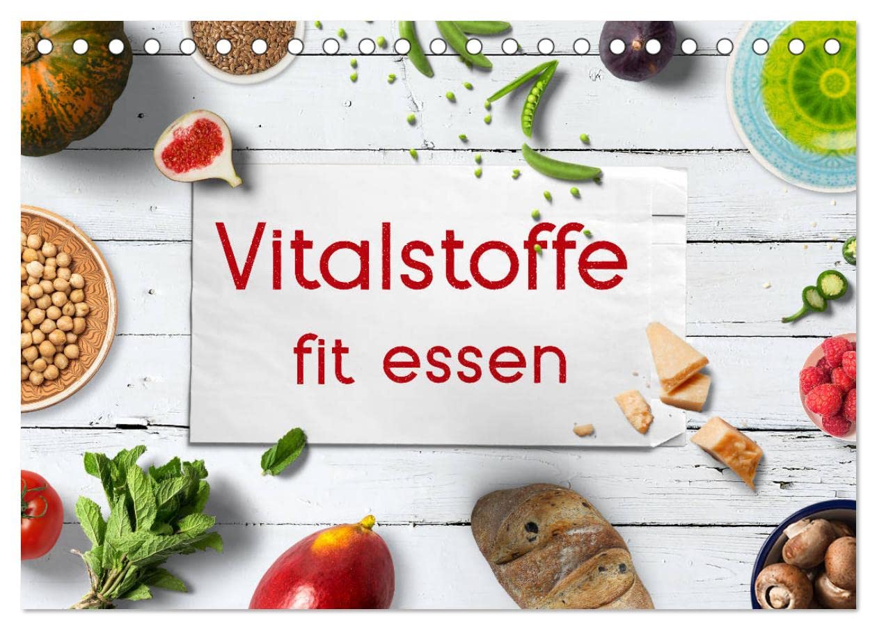 Vitalstoffe - fit essen (Tischkalender 2025 DIN A5 quer), CALVENDO Monatskalender: Sich gesund, fit und schlank essen mit den Vitalstoff stärksten Lebensmitteln (CALVENDO Gesundheit) Health, Nutrition & Fitness
