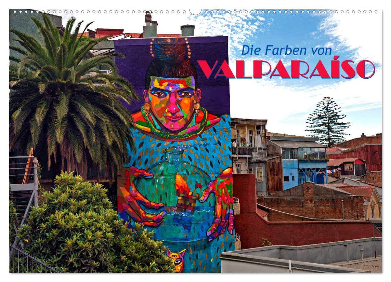 Die Farben von Valparaíso (Wandkalender 2025 DIN A2 quer), CALVENDO Monatskalender: Die Farben und Wandmalereien von Valparaíso (CALVENDO Orte) Leisure, Home & Garden