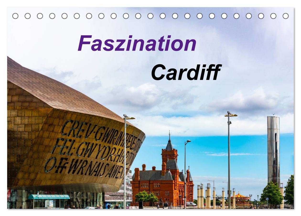Faszination Cardiff (Tischkalender 2025 DIN A5 quer), CALVENDO Monatskalender: Faszination Cardiff. Entdecken Sie die walisische Hauptstadt vom Cardiff Bay bis zum Castle (CALVENDO Orte) Film, Art & Culture