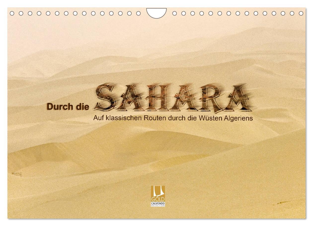 Durch die Sahara - Auf klassischen Routen durch die Wüsten Algeriens (Wandkalender 2025 DIN A4 quer), CALVENDO Monatskalender: Markante Stationen auf einer Rundreise durch den Süden Algeriens Leisure, Home & Garden