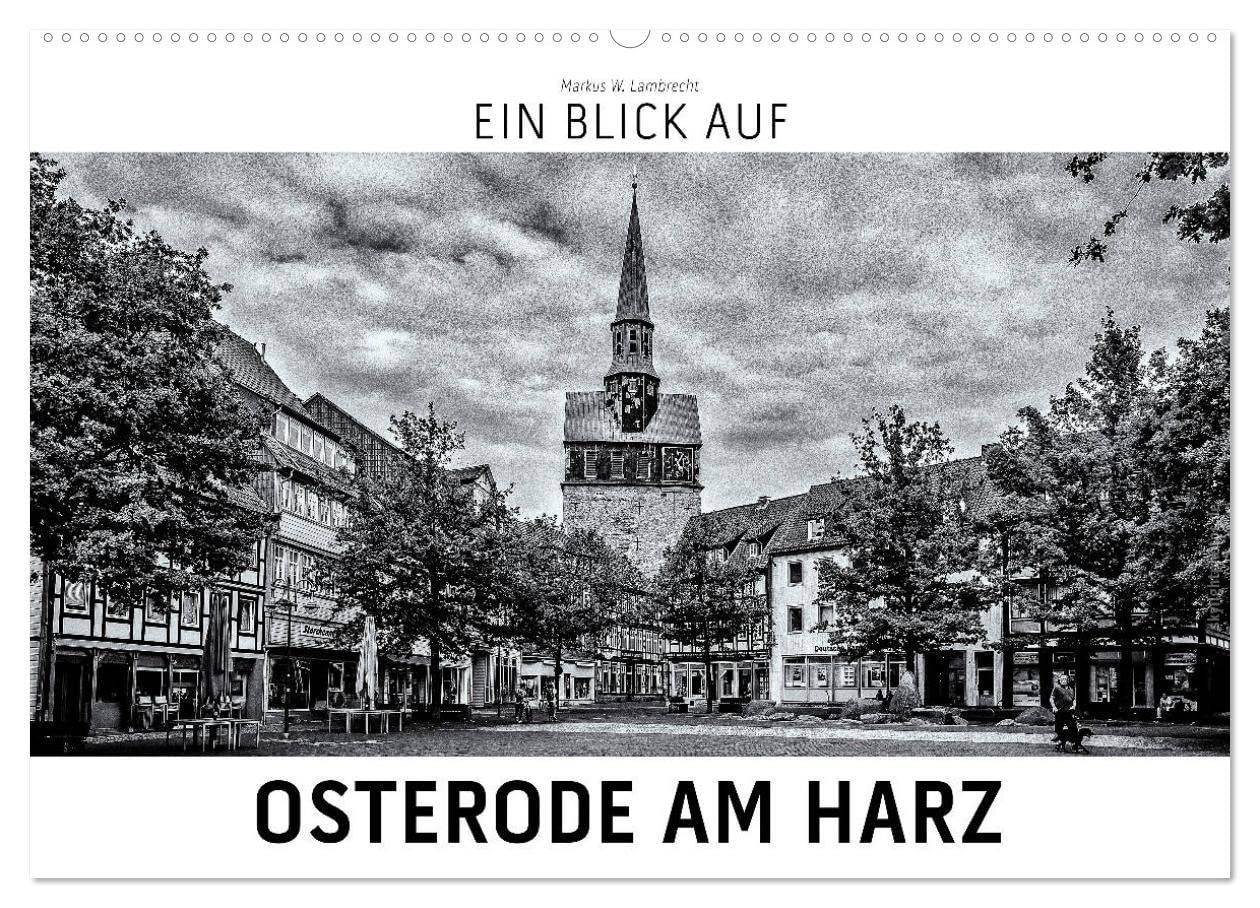 Ein Blick auf Osterode am Harz (Wandkalender 2025 DIN A2 quer), CALVENDO Monatskalender: Ein ungewohnter Blick auf Osterode in harten Schwarz-Weiß-Bildern. (CALVENDO Orte) German history