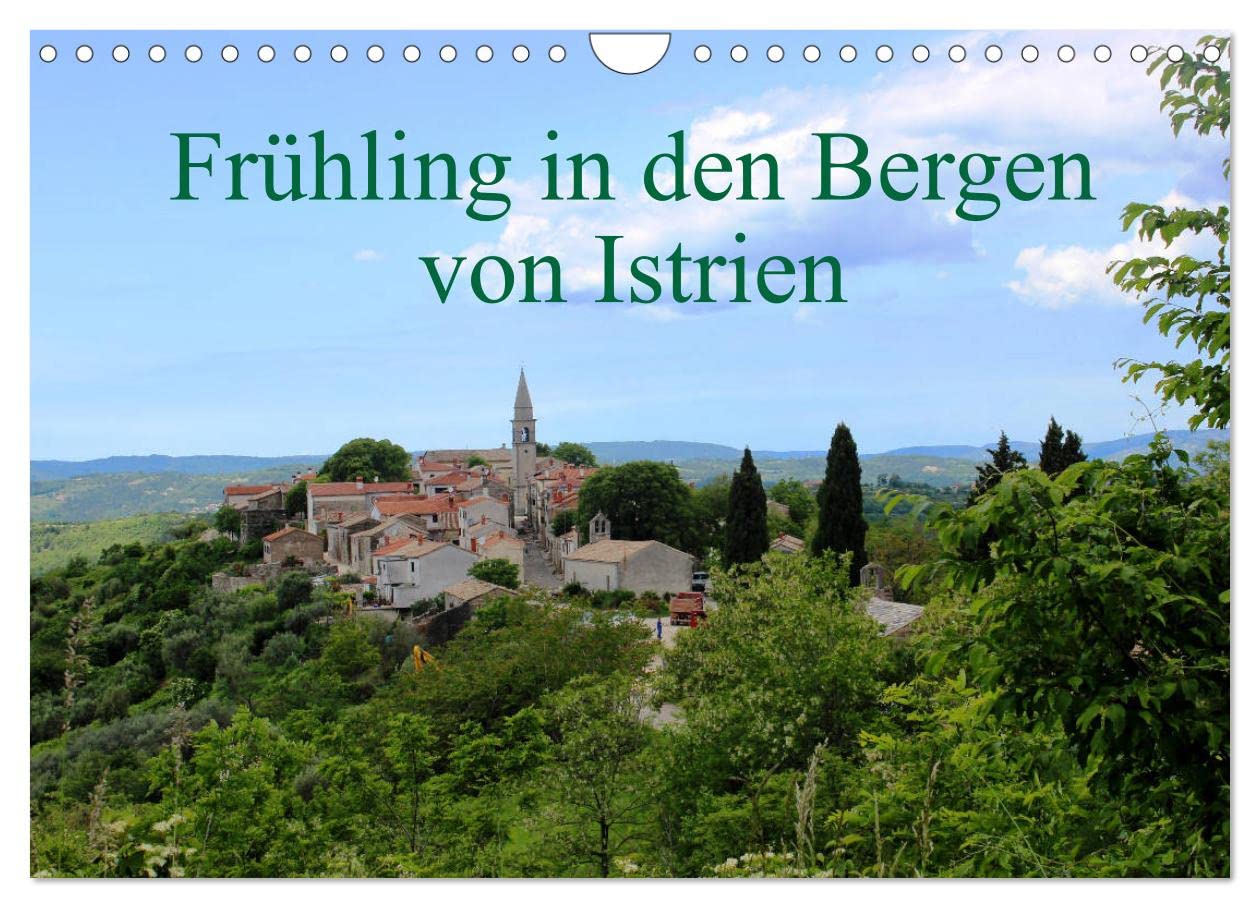 Frühling in den Bergen von Istrien (Wandkalender 2025 DIN A4 quer), CALVENDO Monatskalender: Das schöne Hinterland von Istriens beliebten Küstenorten ist immer einen Ausflug wert. (CALVENDO Orte) Leisure, Home & Garden
