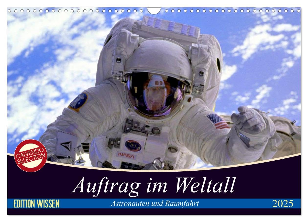 Auftrag im Weltall. Astronauten und Raumfahrt (Wandkalender 2025 DIN A3 quer), CALVENDO Monatskalender: Interessantes von der Raumfahrt und aus dem Weltall (CALVENDO Wissen) Living & Furnishing