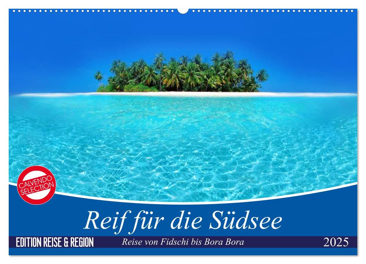Reif für die Südsee. Reise von Fidschi bis Bora Bora (Wandkalender 2025 DIN A2 quer), CALVENDO Monatskalender: Eine Reise zu den paradiesischen Trauminseln am Ende der Welt. (CALVENDO Orte) Film, Art & Culture