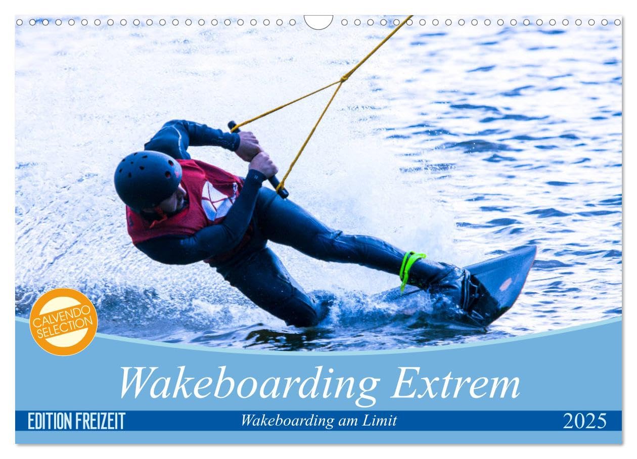 Wakeboarding Extrem (Wandkalender 2025 DIN A3 quer), CALVENDO Monatskalender: Top-Sportler gehen beim Wakeboarding ans Limit (CALVENDO Sport) Leisure & Fun