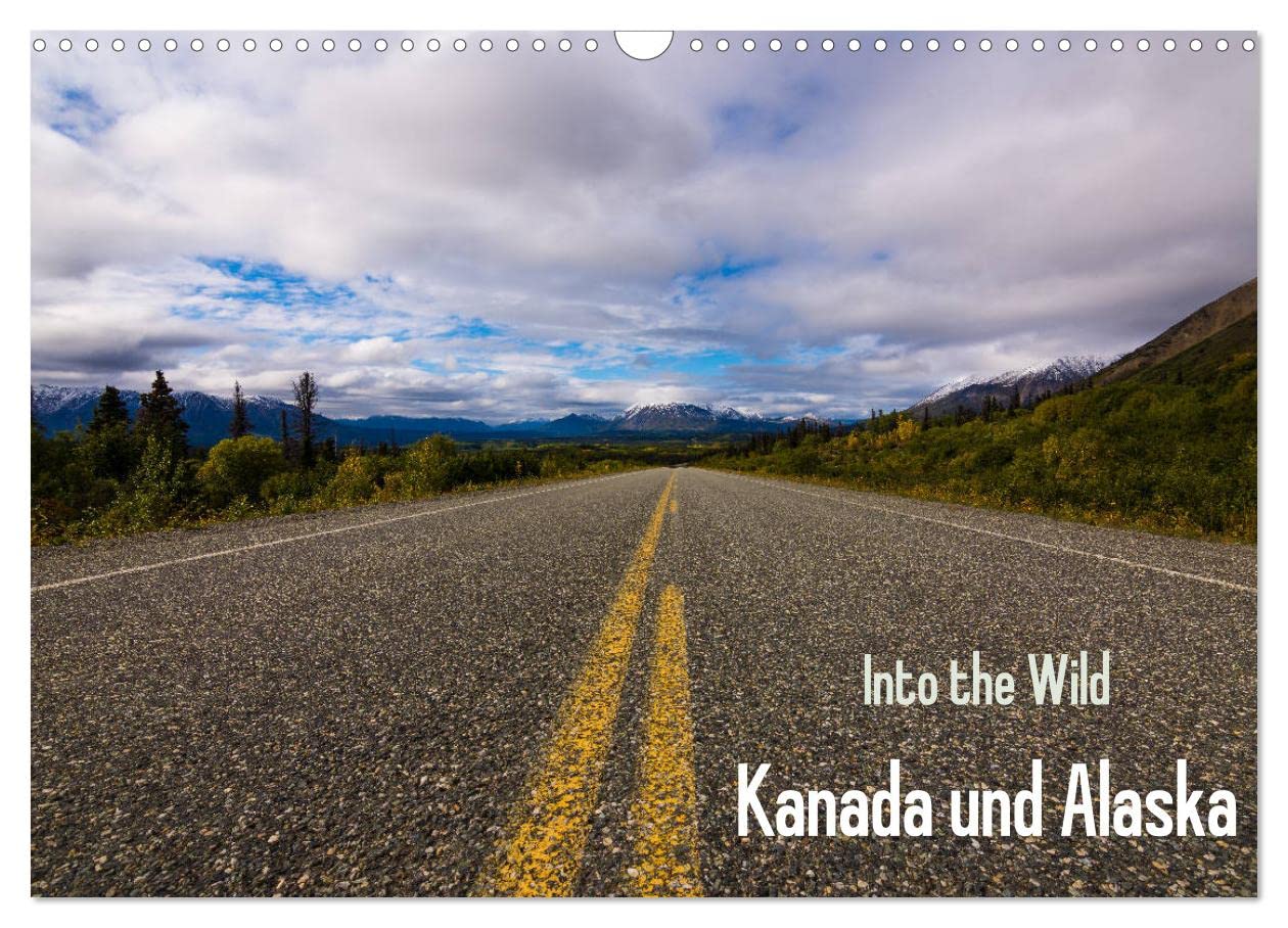 Into the Wild - Kanada und Alaska (Wandkalender 2025 DIN A3 quer), CALVENDO Monatskalender: Abenteuer Wildnis und unberührte Natur (CALVENDO Natur) Natural Sciences